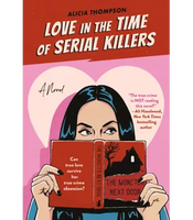 Love In The Time Of Serial Killers - Alicia Thompson