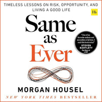 Same as Ever: Timeless Lessons on Risk, Opportunity and Living a Good Life