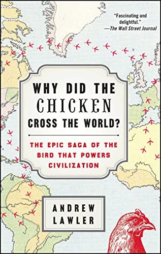 Why did the chicken cross the world? The epic saga of the bird that powers civilization - Hardcover book by Andrew Lawler